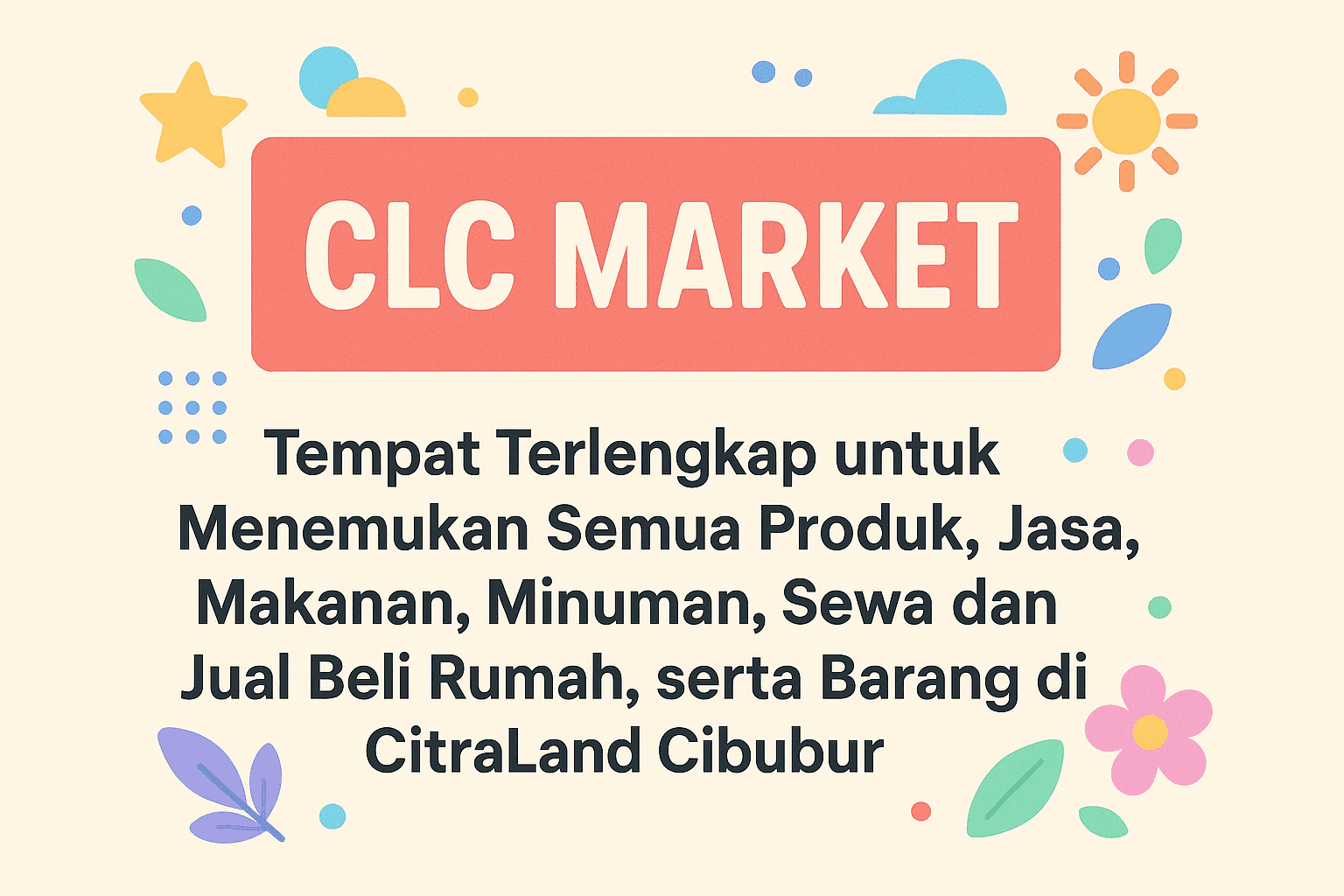 CLC Market - Tempat Terlengkap untuk Menemukan Semua Produk, Jasa, Makanan, Minuman, Sewa dan Jual Beli Rumah, serta Barang di CitraLand Cibubur